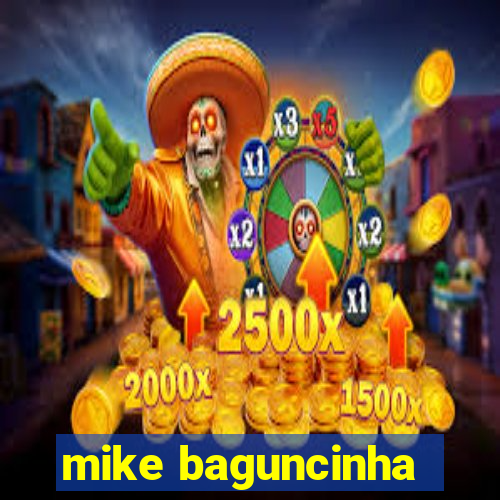 mike baguncinha